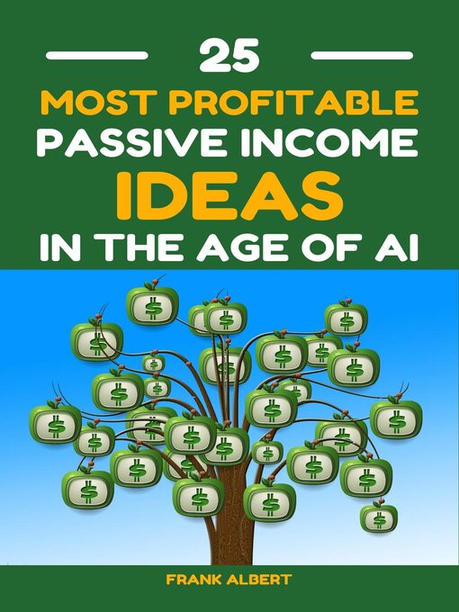 Title details for 25 Most Profitable Passive Income Ideas In the Age of AI by Frank Albert - Available